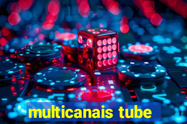 multicanais tube